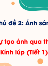 Bài 6. Sự tạo ảnh qua thấu kính. Kính lúp (Tiết 1)